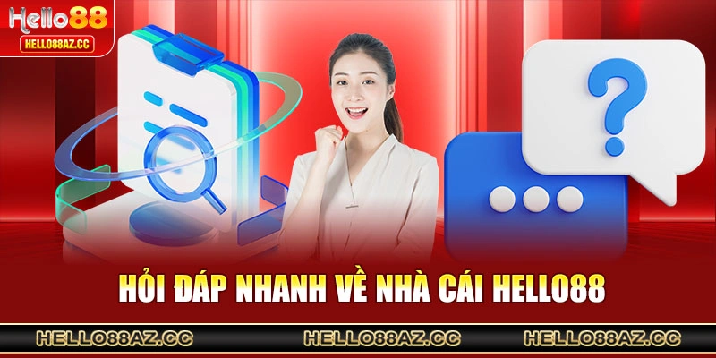 Hỏi đáp nhanh về nhà cái Hello88